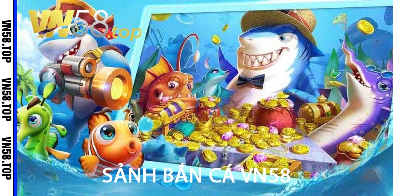 sảnh bắn cá vn58